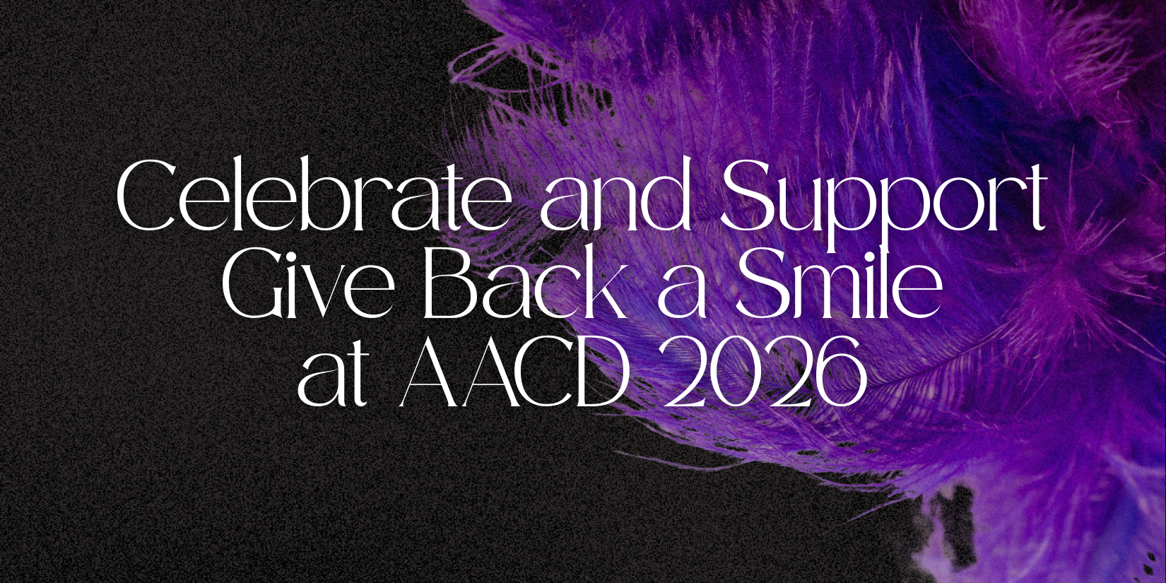 AACD Newsroom. Celebrate and Support Give Back a Smile at AACD 2026